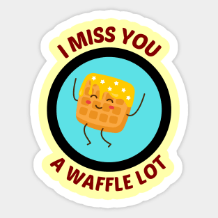 I Miss You A Waffle Lot - Waffle Pun Sticker